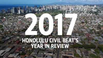 VIDEO: Honolulu Civil Beat’s 2017 Year In Review
