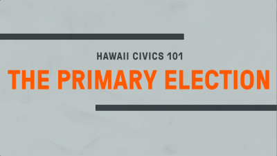 Hawaii Civics 101: The Primary Election