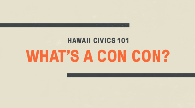 Hawaii Civics 101: What’s A ConCon?